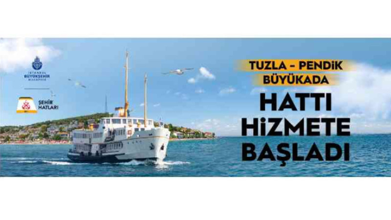 Tuzla, Pendik, Büyükada seferleri başladı